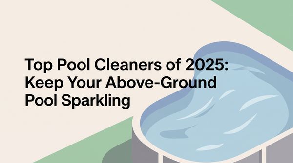 Top Pool Cleaners of 2026: Keep Your Above-Ground Pool Sparkling