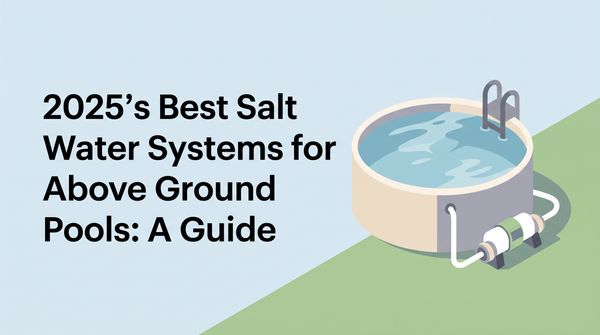 2026's Best Salt Water Systems for Above Ground Pools: A Guide