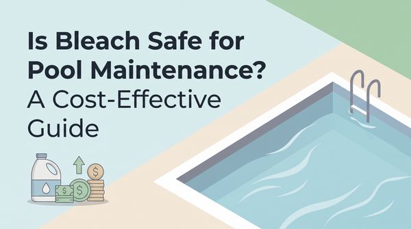 Is Bleach Safe for Pool Maintenance? A Cost-Effective Guide