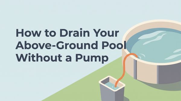 How to Drain Your Above-Ground Pool Without a Pump