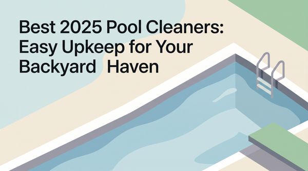 Best 2025 Pool Cleaners: Easy Upkeep for Your Backyard Haven