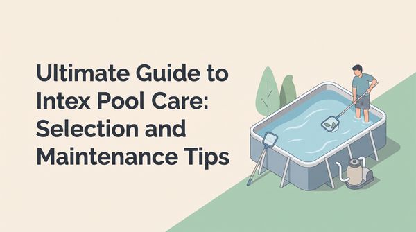 Intex Pools: Setup, Care & Maintenance Guide