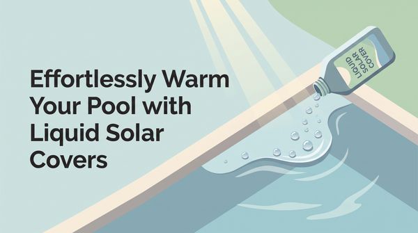 Liquid Solar Cover: How It Works & Benefits
