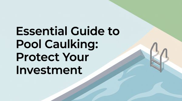 Pool Caulking: How to Choose, Apply & Maintain It