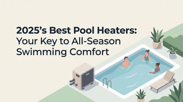 2026's Best Pool Heaters: Your Key to All-Season Swimming Comfort