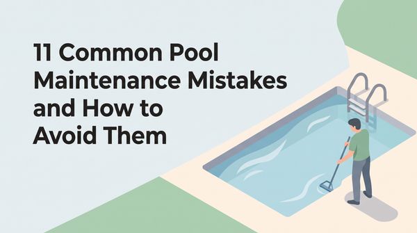 11 Common Pool Maintenance Mistakes and How to Avoid Them