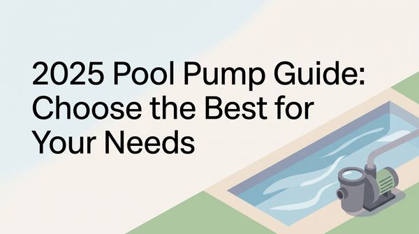 2026 Pool Pump Guide: Choose the Best for Your Needs