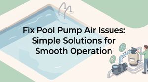 Fix Pool Pump Air Issues: Simple Solutions for Smooth Operation