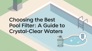 Choosing the Best Pool Filter: A Guide to Crystal-Clear Waters